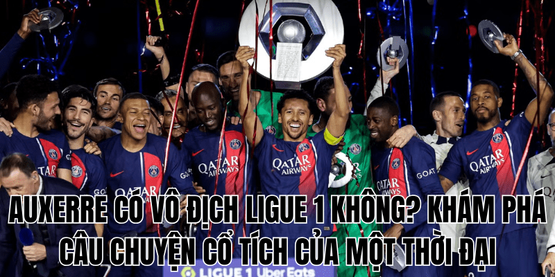 Auxerre Có Vô Địch Ligue 1 Không Khám Phá Câu Chuyện Cổ Tích Của Một Thời Đại