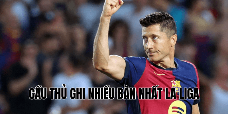 Cầu Thủ Ghi Nhiều Bàn Nhất La Liga Vị Vua Săn Bàn Vĩnh Cửu