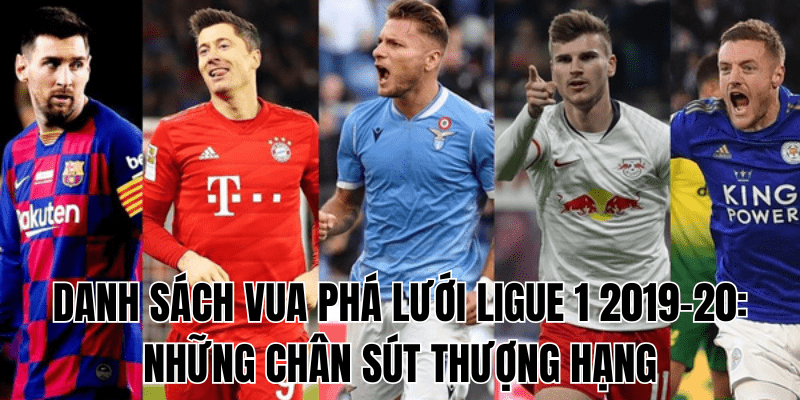 Danh Sách Vua Phá Lưới Ligue 1 2019-20 Những Chân Sút Thượng Hạng